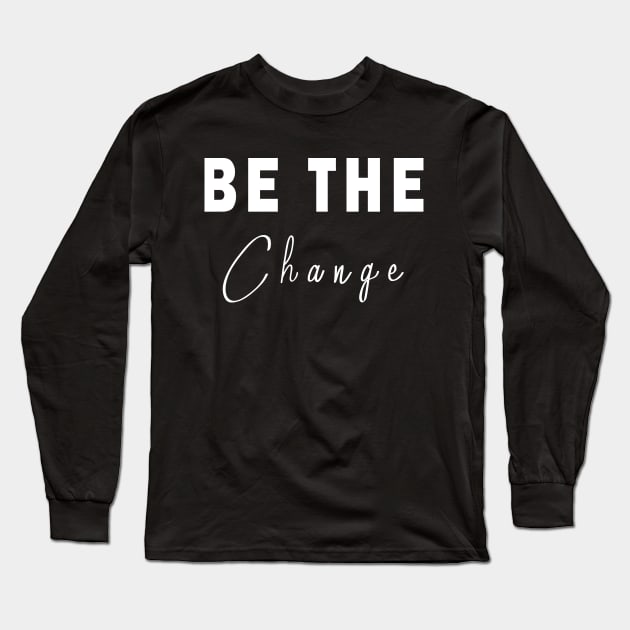 Be The Change Long Sleeve T-Shirt by qrotero